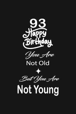 Book cover for 93 Happy birthday you are not old but you are not young