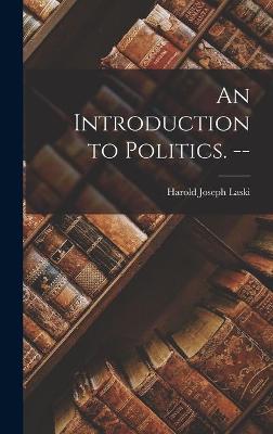 Book cover for An Introduction to Politics. --