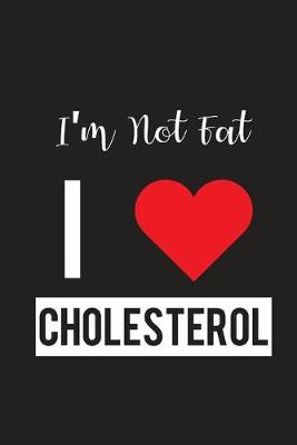 Book cover for I'm Not Fat I Love Cholesterol