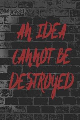 Cover of An Idea Cannot Be Destroyed