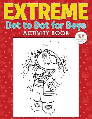 Book cover for Extreme Dot to Dot for Boys Activity Book