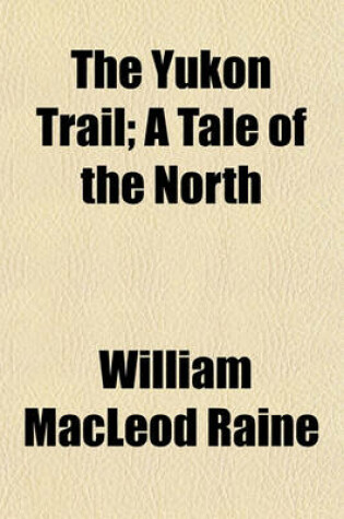 Cover of The Yukon Trail; A Tale of the North