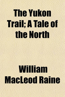 Book cover for The Yukon Trail; A Tale of the North