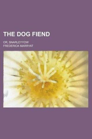 Cover of The Dog Fiend; Or, Snarleyyow