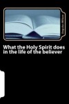 Book cover for What the Holy Spirit does in the life of the believer