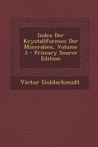 Cover of Index Der Krystallformen Der Mineralien, Volume 3 - Primary Source Edition