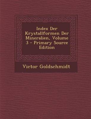 Book cover for Index Der Krystallformen Der Mineralien, Volume 3 - Primary Source Edition