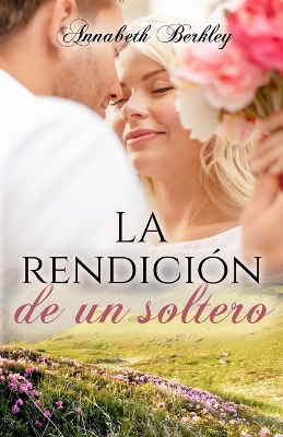 Book cover for La rendición de un soltero (serie Edentown)