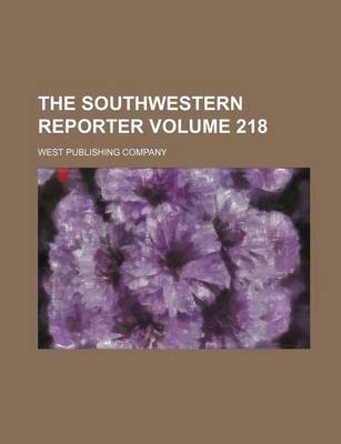 Book cover for The Southwestern Reporter Volume 218