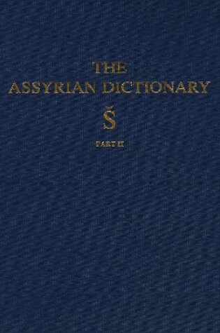 Cover of Assyrian Dictionary of the Oriental Institute of the University of Chicago, Volume 17, S, Part 2