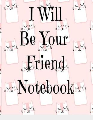 Book cover for I Will Be Your Friend Notebook