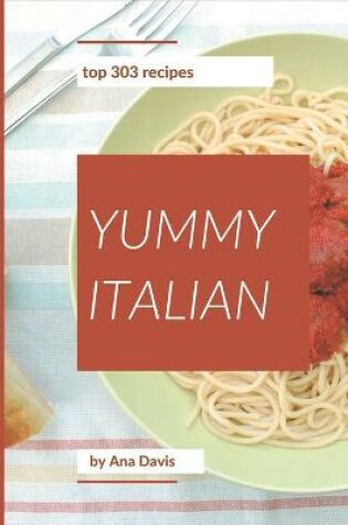 Cover of Top 303 Yummy Italian Recipes