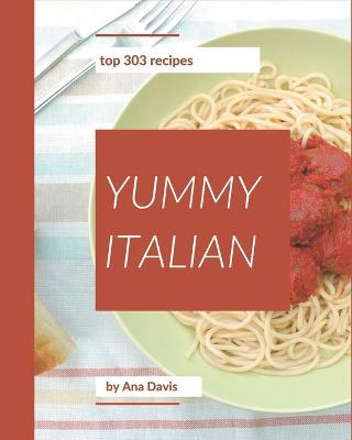 Book cover for Top 303 Yummy Italian Recipes