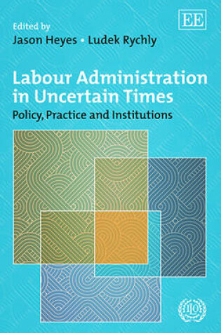 Cover of Labour Administration in Uncertain Times - Policy, Practice and Institutions