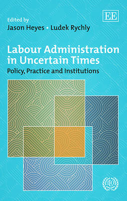 Book cover for Labour Administration in Uncertain Times - Policy, Practice and Institutions