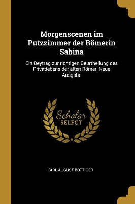 Book cover for Morgenscenen im Putzzimmer der Römerin Sabina