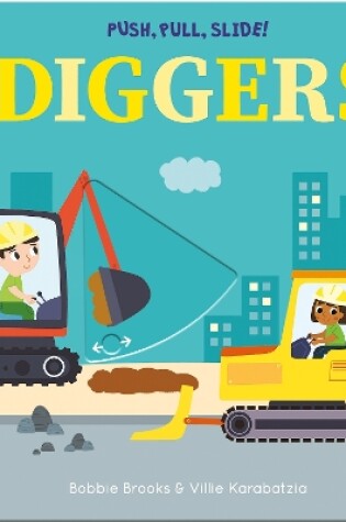 Cover of Push, Pull, Slide! Diggers