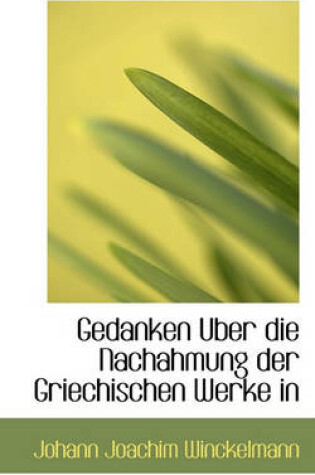 Cover of Gedanken Uber Die Nachahmung Der Griechischen Werke in