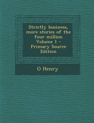 Book cover for Strictly Business, More Stories of the Four Million Volume 1 - Primary Source Edition