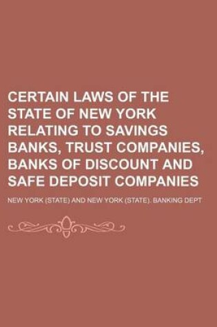 Cover of Certain Laws of the State of New York Relating to Savings Banks, Trust Companies, Banks of Discount and Safe Deposit Companies