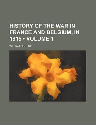 Cover of History of the War in France and Belgium, in 1815 (Volume 1)