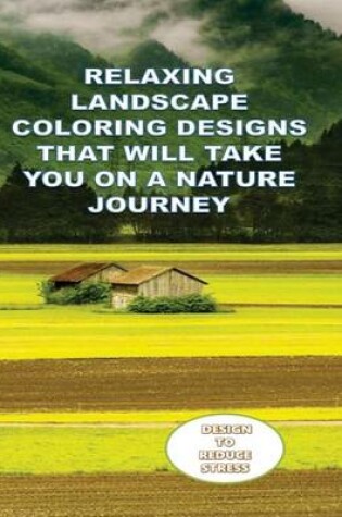 Cover of Relaxing Landscape Coloring Designs That Will Take You on a Nature Journey