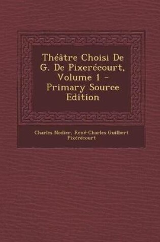 Cover of Theatre Choisi de G. de Pixerecourt, Volume 1