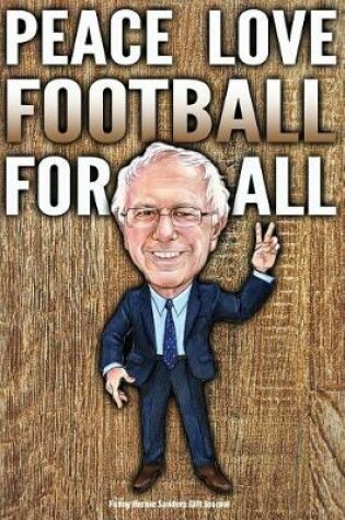 Cover of Funny Bernie Sanders Gift Journal Peace Love Football For All