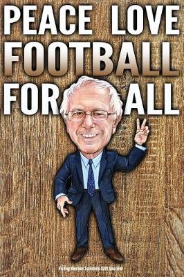 Book cover for Funny Bernie Sanders Gift Journal Peace Love Football For All