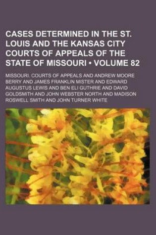 Cover of Cases Determined in the St. Louis and the Kansas City Courts of Appeals of the State of Missouri (Volume 82)