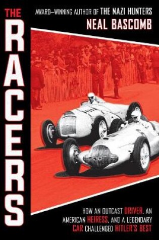 Cover of The Racers: How an Outcast Driver, an American Heiress, and a Legendary Car Challenged Hitler's Best (Scholastic Focus)