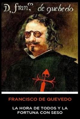 Book cover for Francisco de Quevedo - La Hora de Todos y la Fortuna con Seso