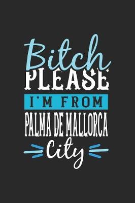 Book cover for Bitch Please I'm From Palma de Mallorca City