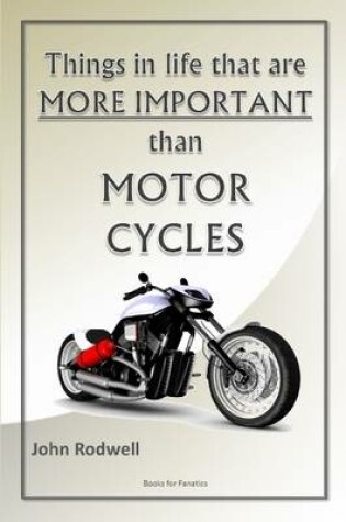 Cover of Things in Life That are More Important Than Motorcycles