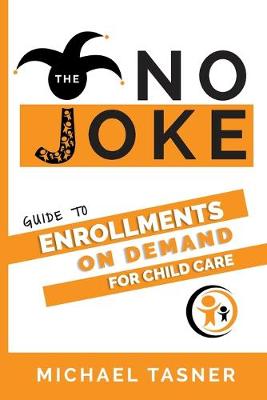 Book cover for The No Joke Guide to Enrollments On Demand For Child Care Centers