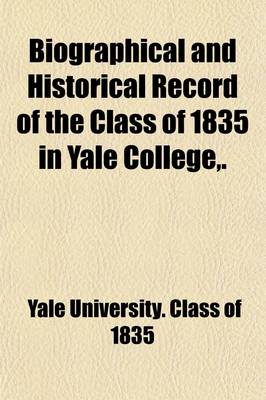 Book cover for Biographical and Historical Record of the Class of 1835 in Yale College