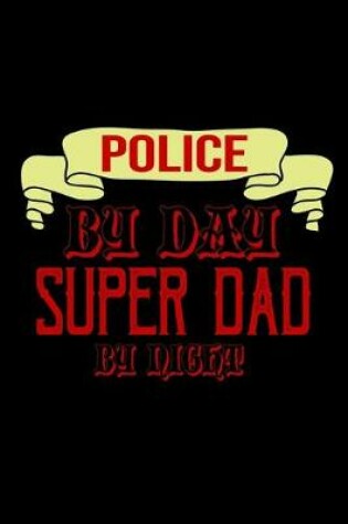 Cover of Police by day. Super dad by night