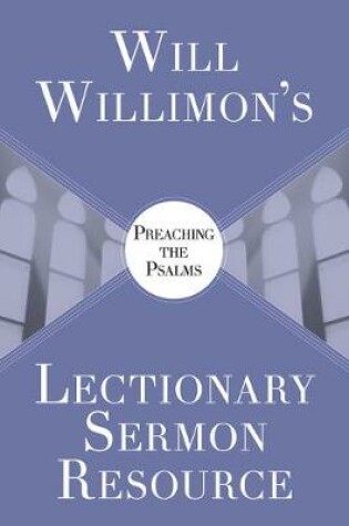 Cover of Will Willimons Lectionary Sermon Resource: Preaching the Psalms