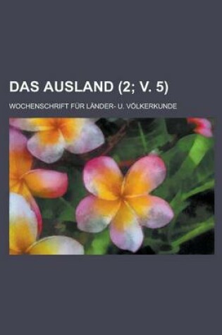 Cover of Das Ausland; Wochenschrift Fur Lander- U. Volkerkunde (2; V. 5 )