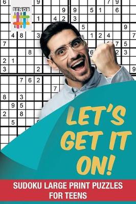 Book cover for Let's Get It On! Sudoku Large Print Puzzles for Teens