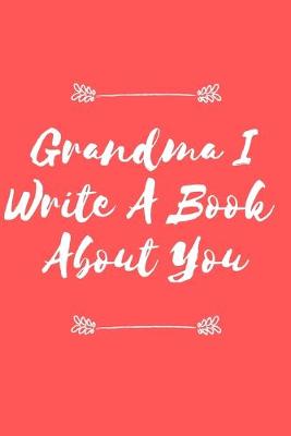 Book cover for Grandma I Write A Book About You