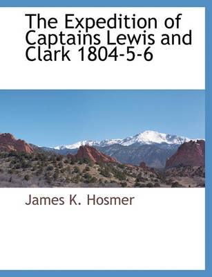 Book cover for The Expedition of Captains Lewis and Clark 1804-5-6