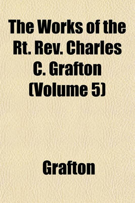Book cover for The Works of the Rt. REV. Charles C. Grafton (Volume 5)