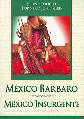 Book cover for Mexico Barbaro/ Mexico Insurgente = Barbarous Mexico/Insurgent Mexico