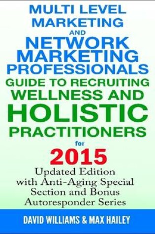 Cover of Multi Level Marketing and Network Marketing Professionals Guide to Recruiting Wellness and Holistic Practitioners for 2015