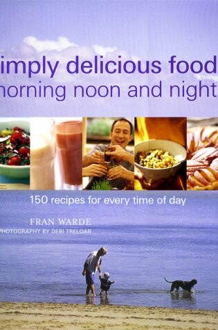 Cover of Simply Delicious Food for Morning, Noon and Night