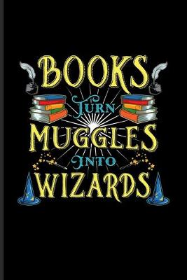 Cover of Books Turn Muggles Into Wizards