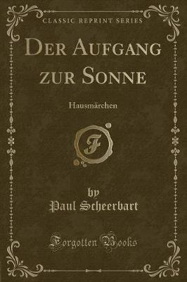 Book cover for Der Aufgang zur Sonne: Hausmärchen (Classic Reprint)