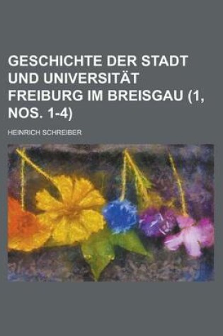 Cover of Geschichte Der Stadt Und Universitat Freiburg Im Breisgau (1, Nos. 1-4 )