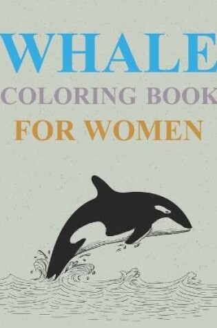 Cover of Whale Coloring Book For Women